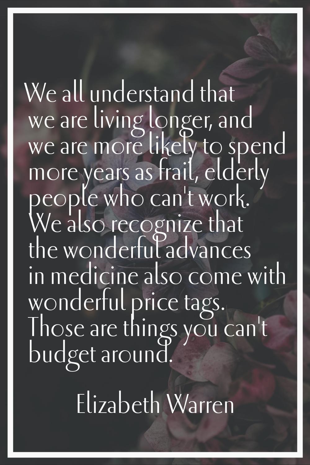 We all understand that we are living longer, and we are more likely to spend more years as frail, e