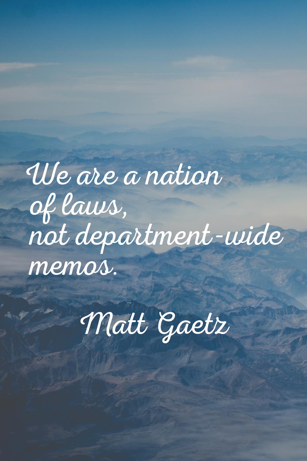We are a nation of laws, not department-wide memos.