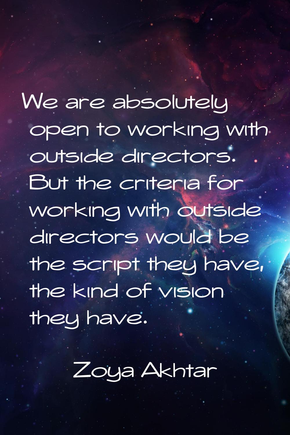 We are absolutely open to working with outside directors. But the criteria for working with outside