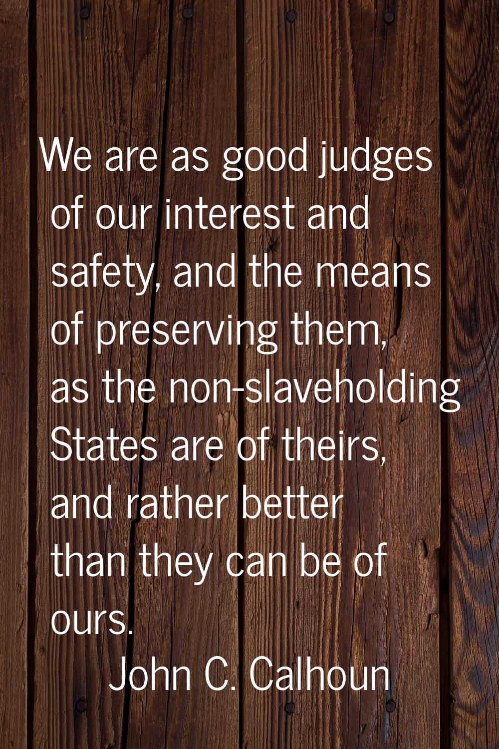 We are as good judges of our interest and safety, and the means of preserving them, as the non-slav