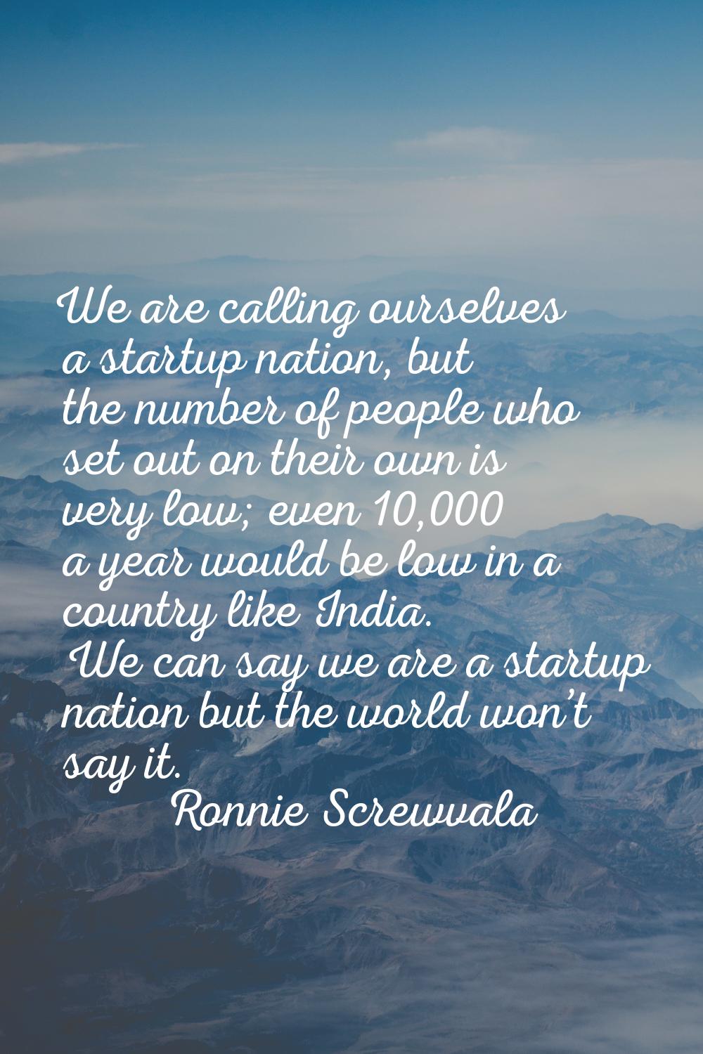 We are calling ourselves a startup nation, but the number of people who set out on their own is ver