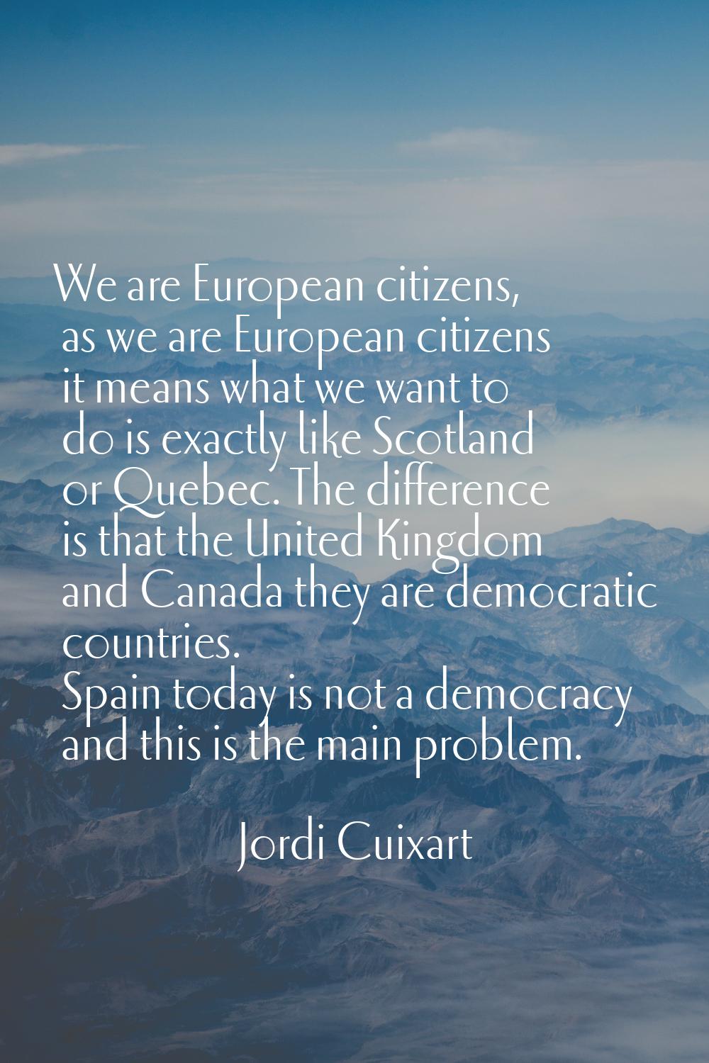 We are European citizens, as we are European citizens it means what we want to do is exactly like S