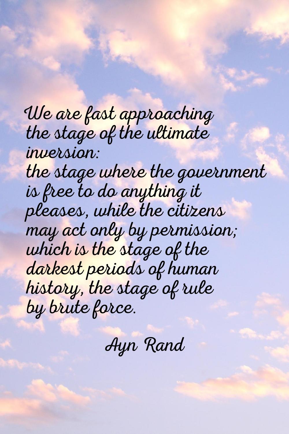 We are fast approaching the stage of the ultimate inversion: the stage where the government is free