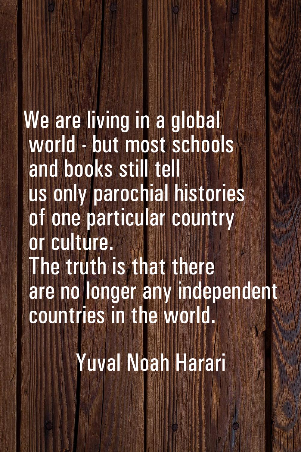 We are living in a global world - but most schools and books still tell us only parochial histories