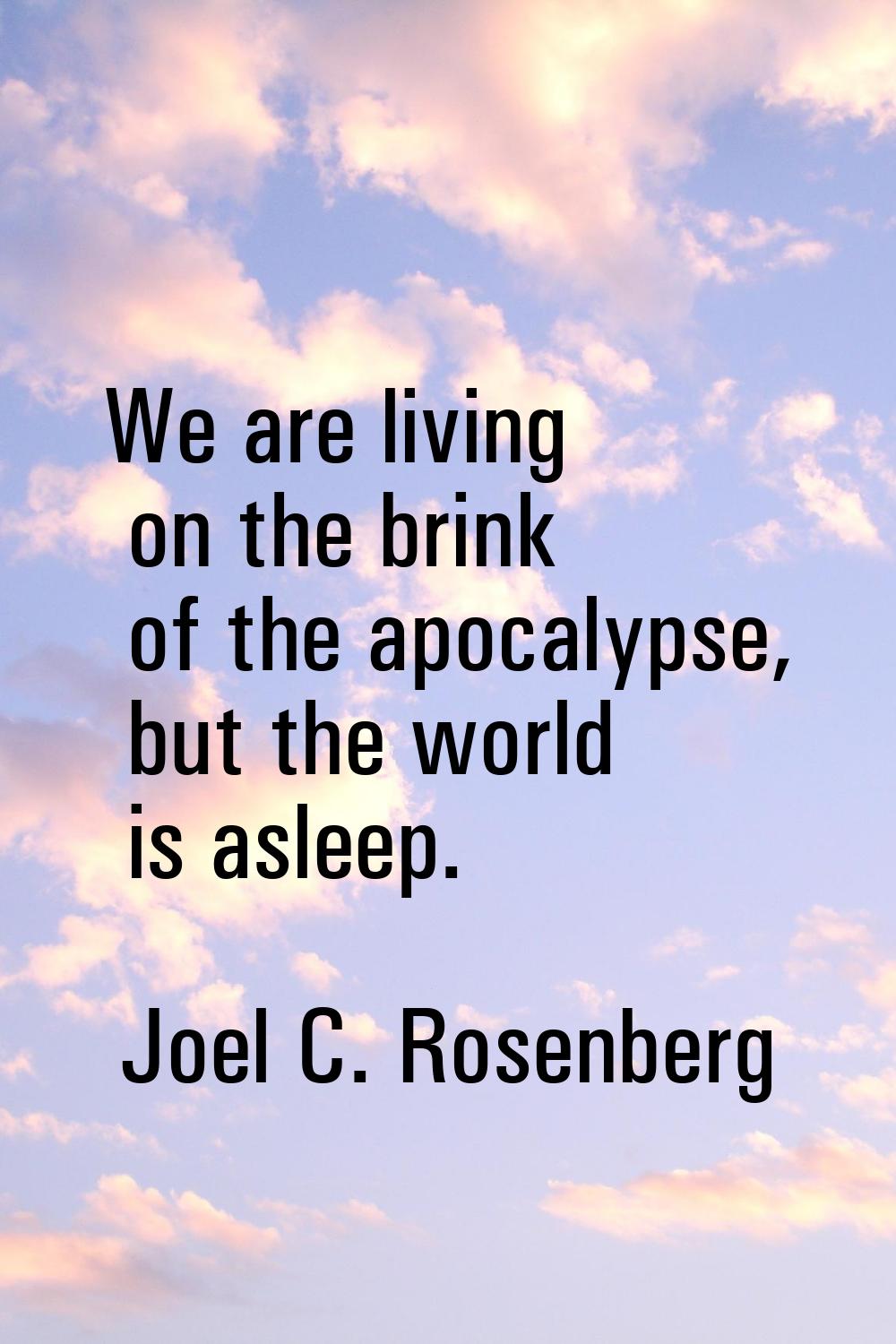We are living on the brink of the apocalypse, but the world is asleep.