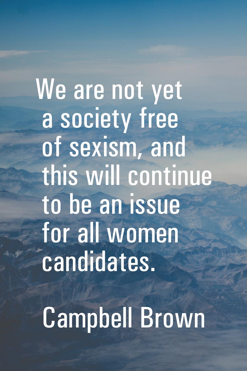 We are not yet a society free of sexism, and this will continue to be an issue for all women candid