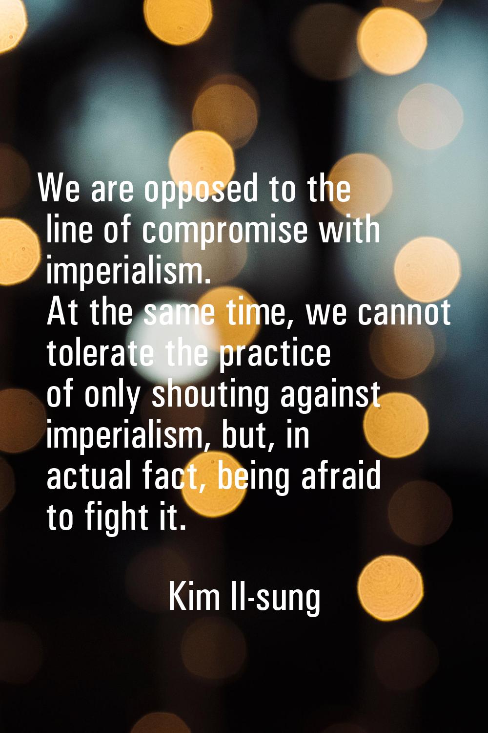 We are opposed to the line of compromise with imperialism. At the same time, we cannot tolerate the