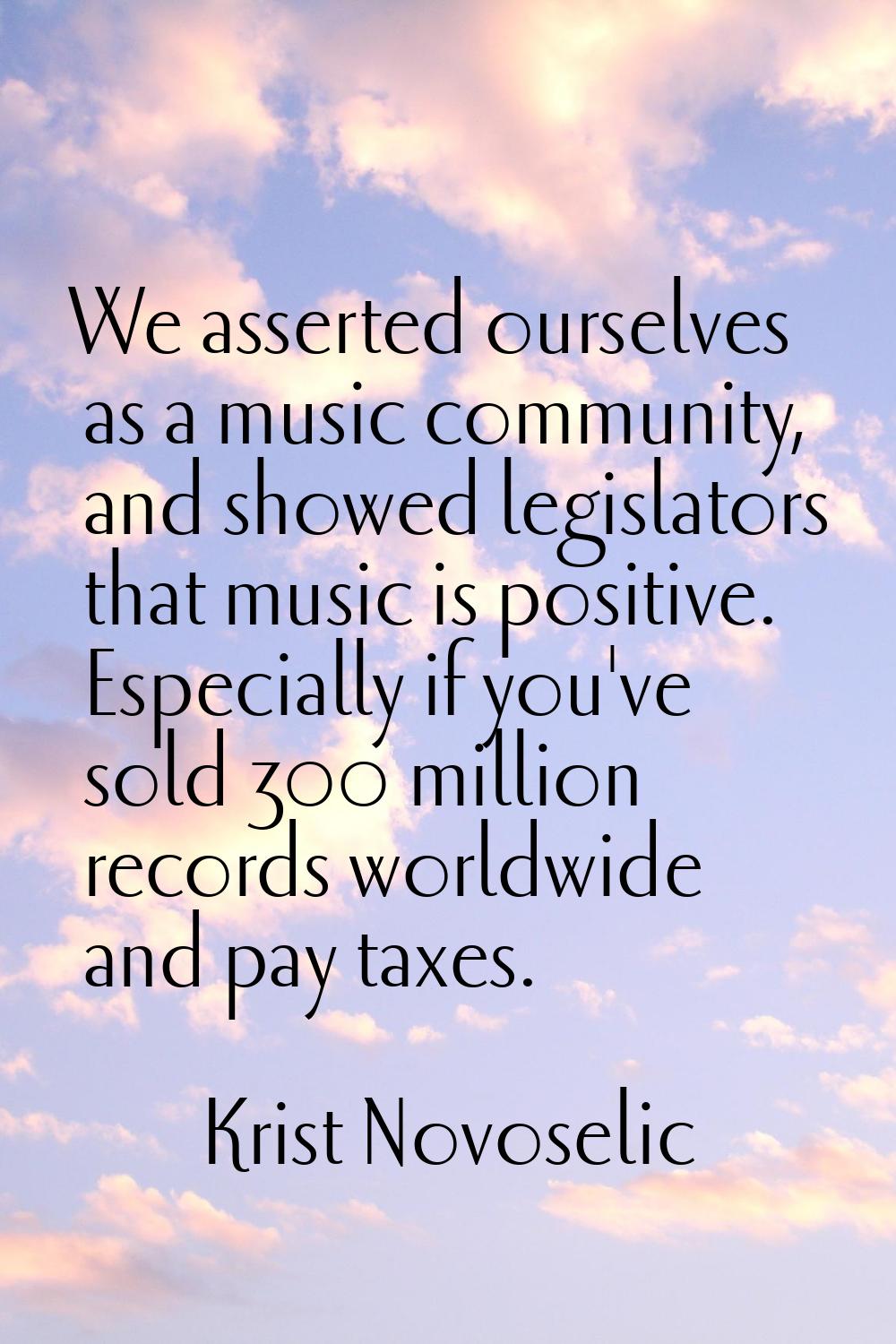 We asserted ourselves as a music community, and showed legislators that music is positive. Especial