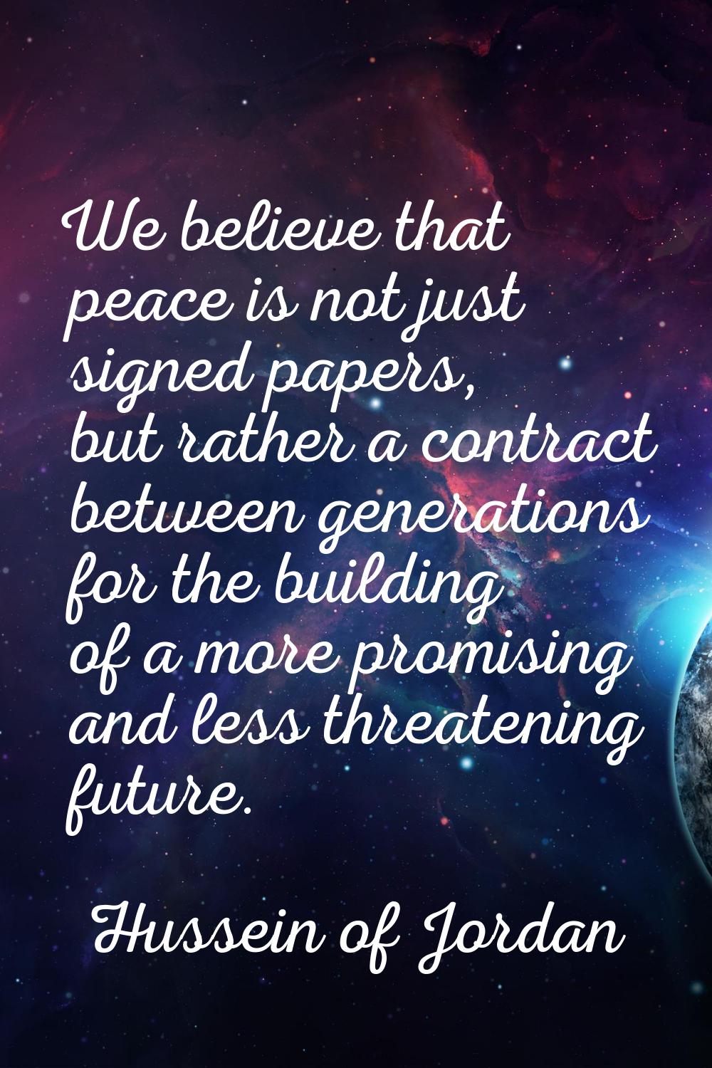 We believe that peace is not just signed papers, but rather a contract between generations for the 