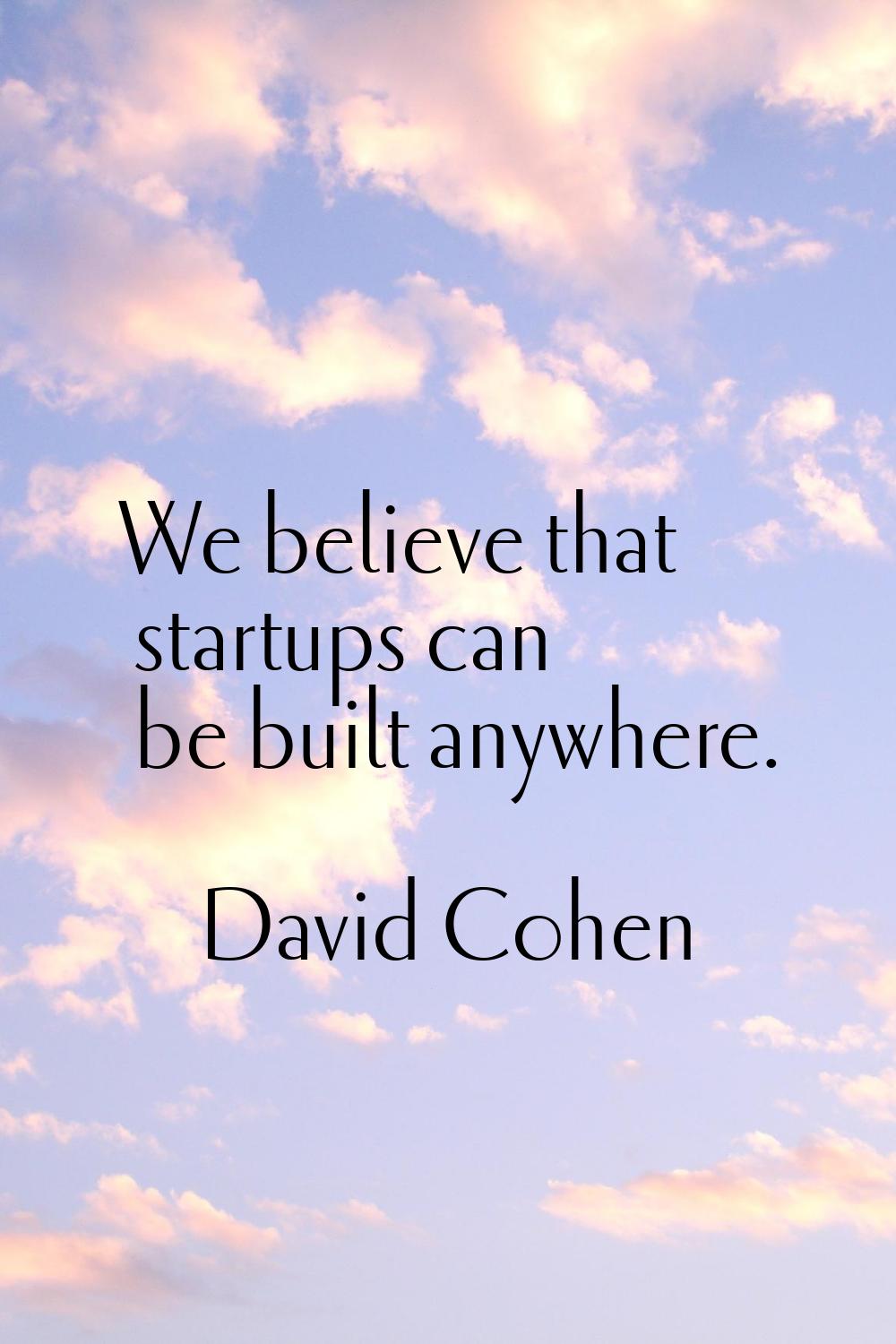 We believe that startups can be built anywhere.