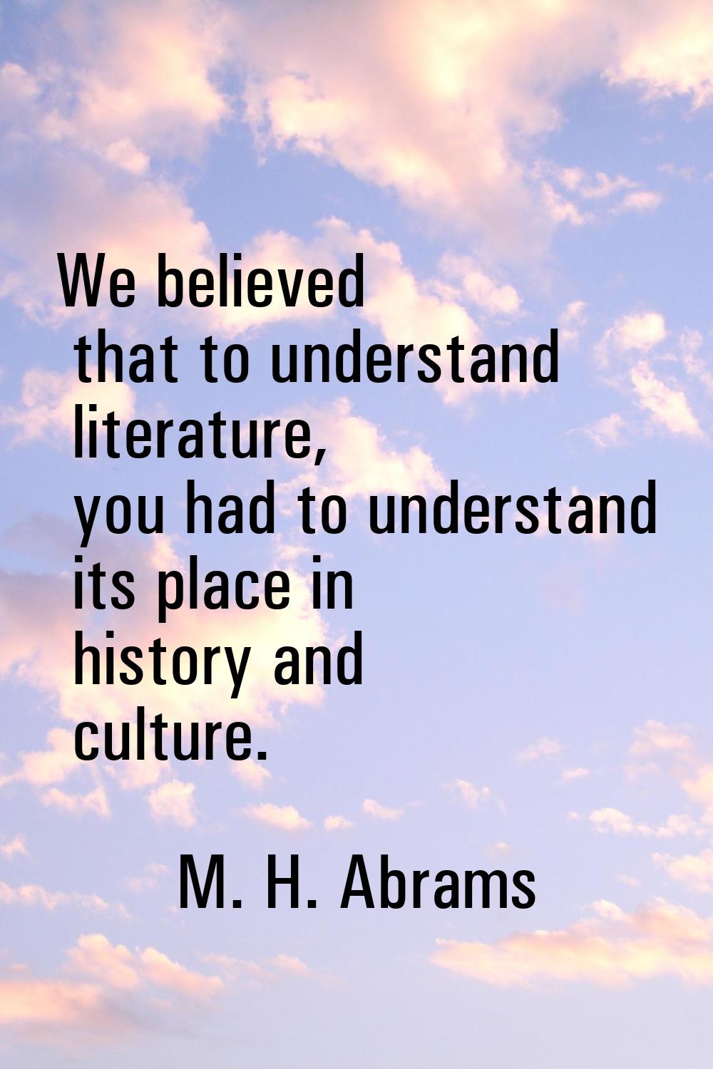 We believed that to understand literature, you had to understand its place in history and culture.