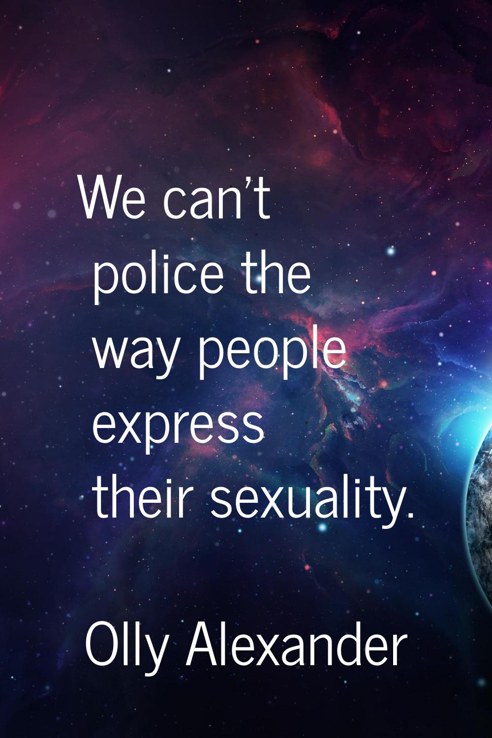 We can't police the way people express their sexuality.