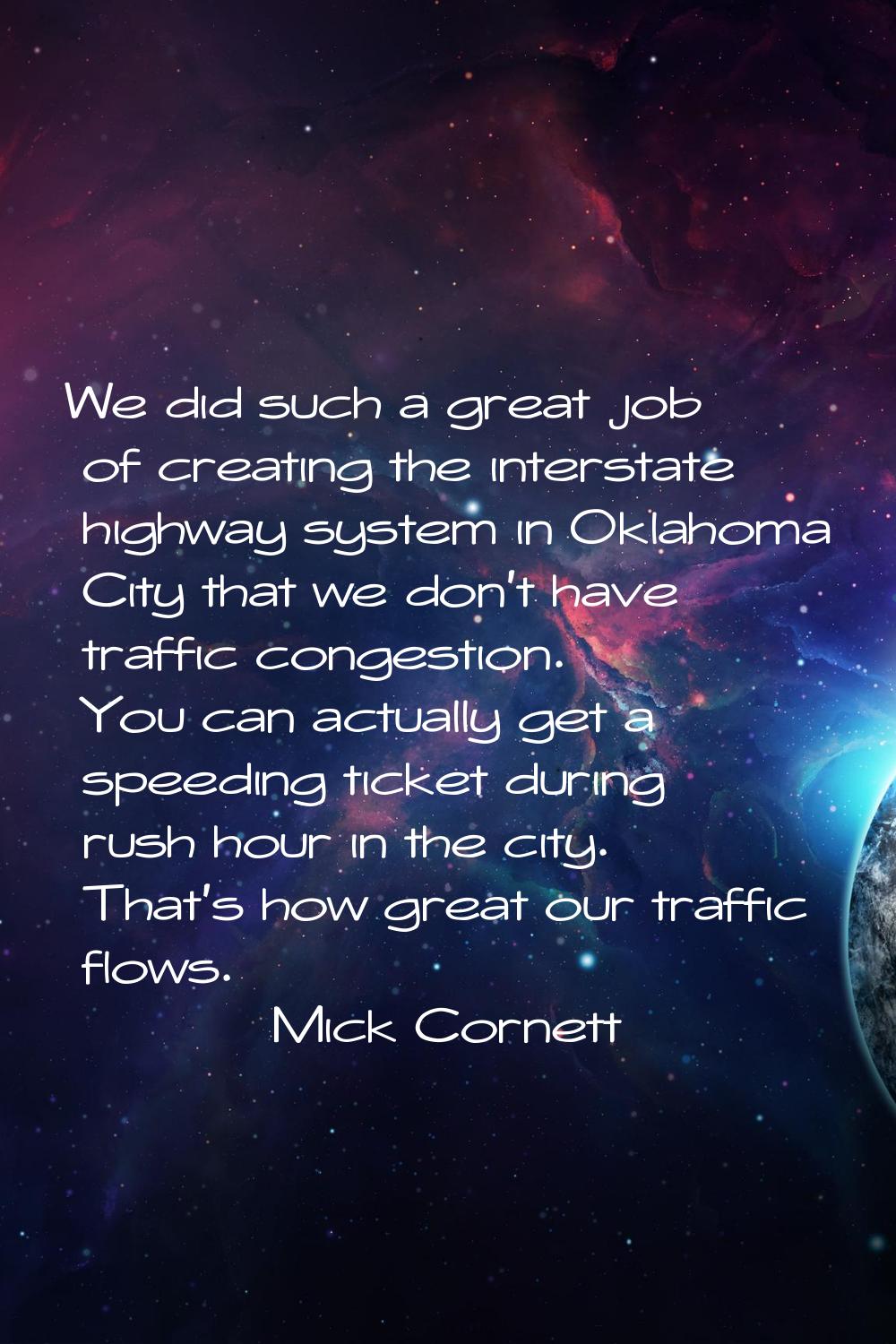 We did such a great job of creating the interstate highway system in Oklahoma City that we don't ha