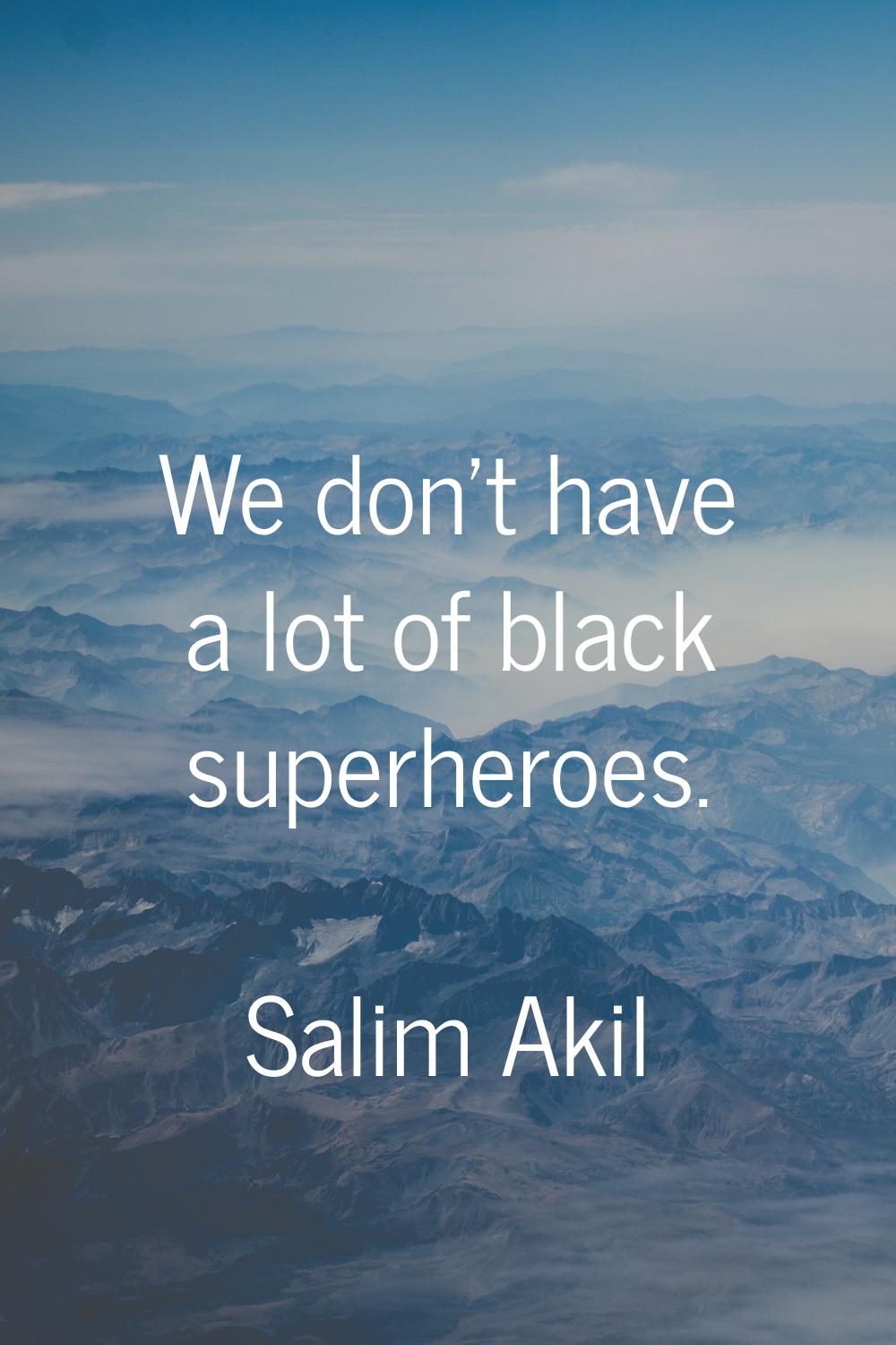 We don't have a lot of black superheroes.