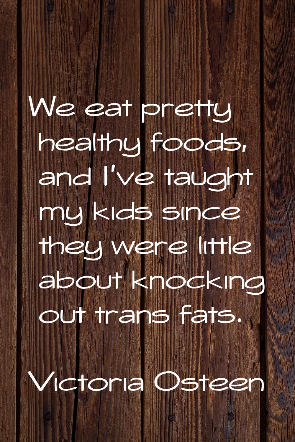 We eat pretty healthy foods, and I've taught my kids since they were little about knocking out tran