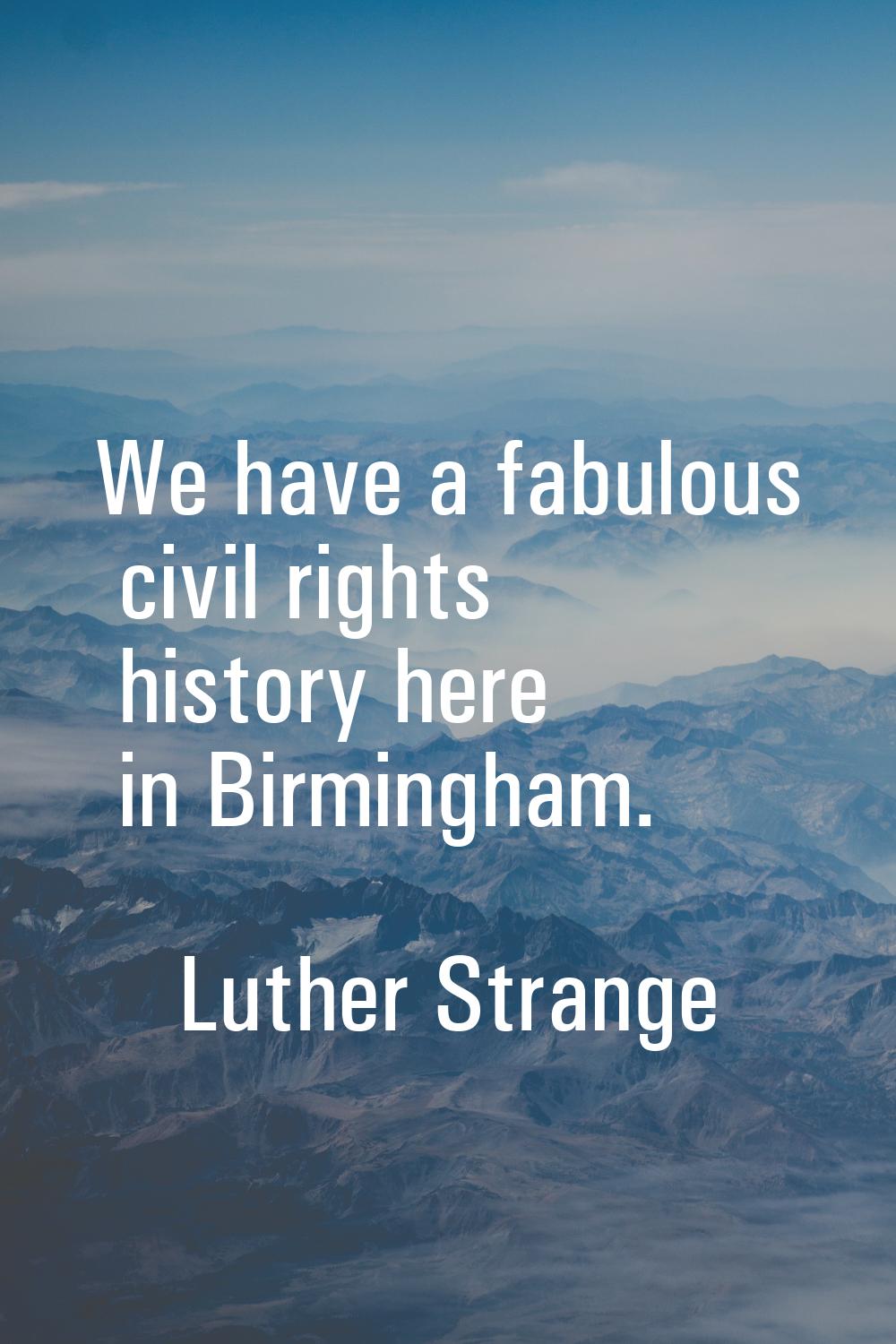 We have a fabulous civil rights history here in Birmingham.