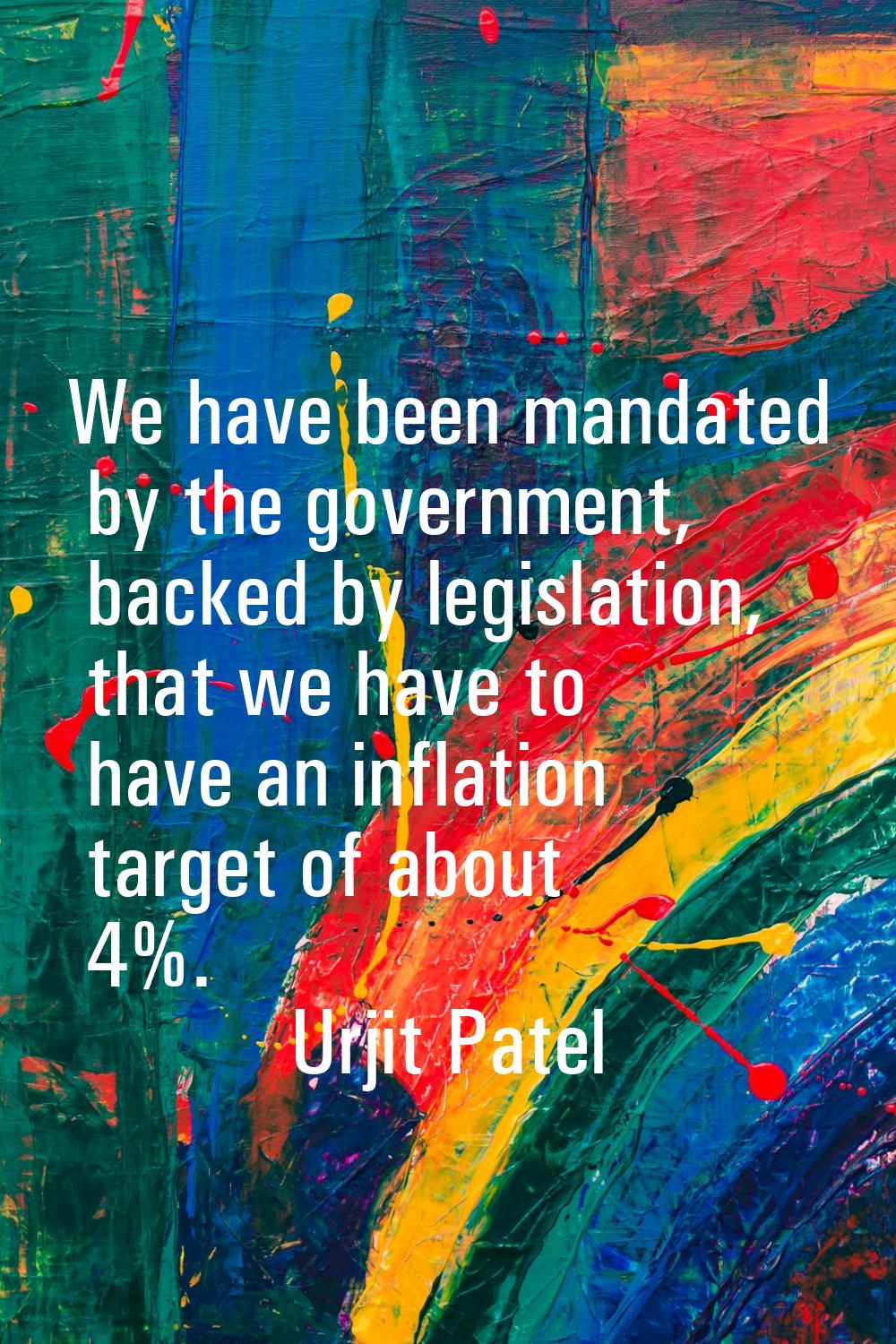 We have been mandated by the government, backed by legislation, that we have to have an inflation t
