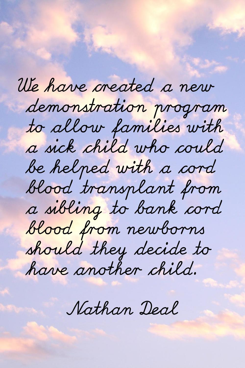 We have created a new demonstration program to allow families with a sick child who could be helped