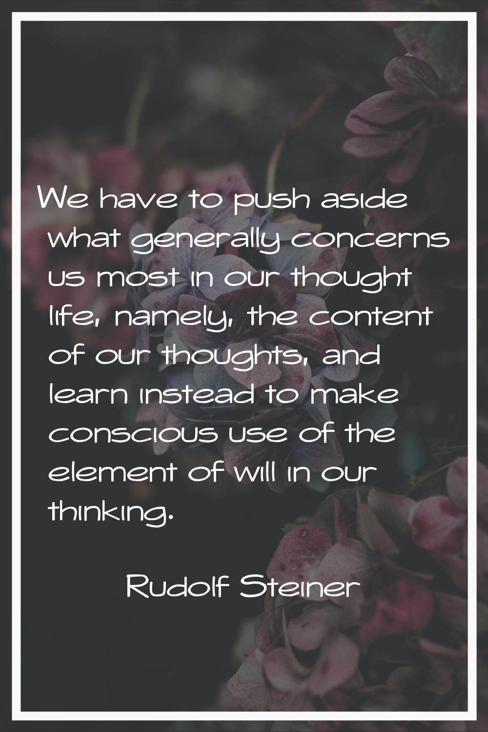 We have to push aside what generally concerns us most in our thought life, namely, the content of o