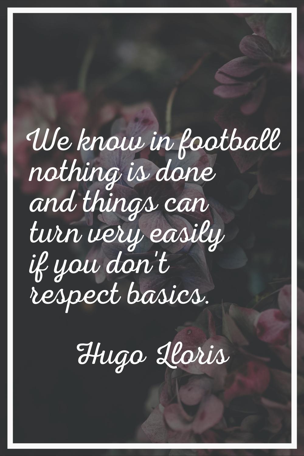 We know in football nothing is done and things can turn very easily if you don't respect basics.