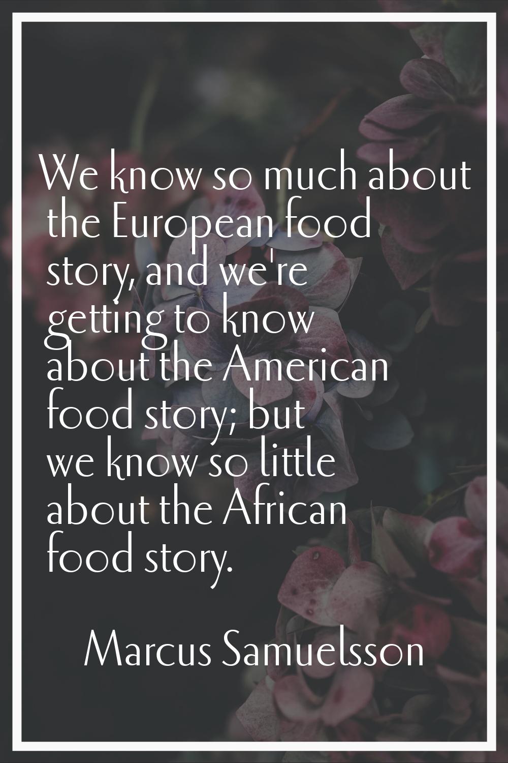 We know so much about the European food story, and we're getting to know about the American food st