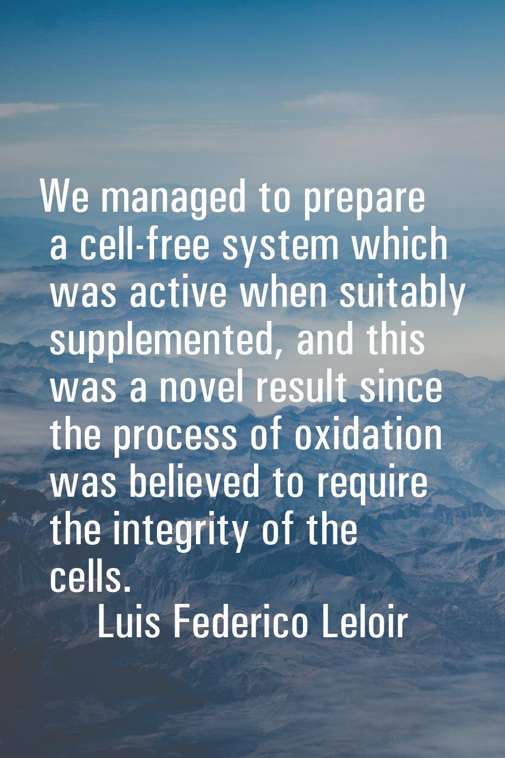 We managed to prepare a cell-free system which was active when suitably supplemented, and this was 