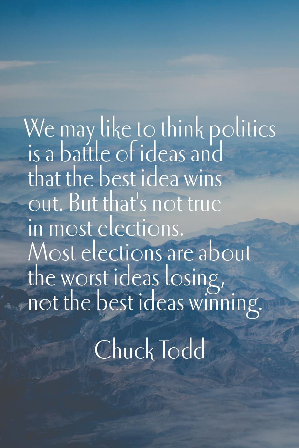 We may like to think politics is a battle of ideas and that the best idea wins out. But that's not 