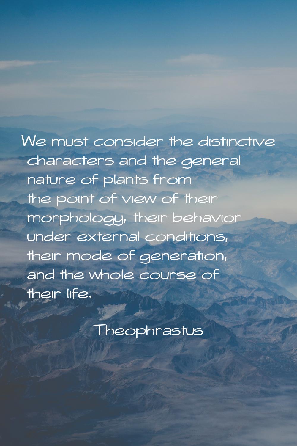 We must consider the distinctive characters and the general nature of plants from the point of view