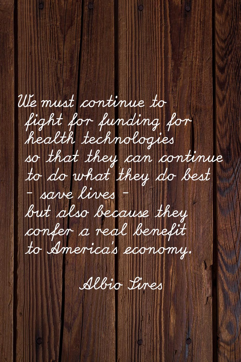 We must continue to fight for funding for health technologies so that they can continue to do what 