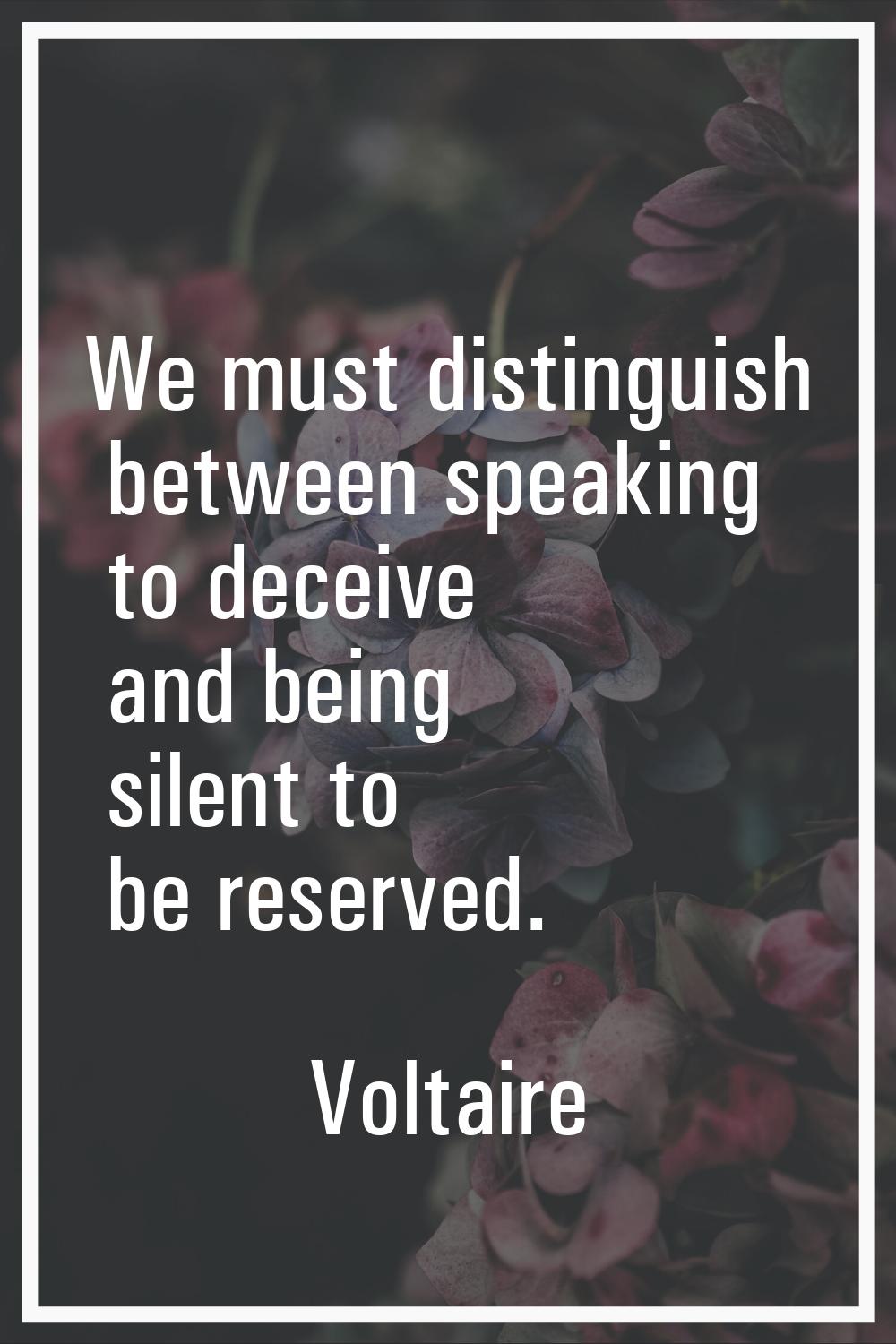 We must distinguish between speaking to deceive and being silent to be reserved.