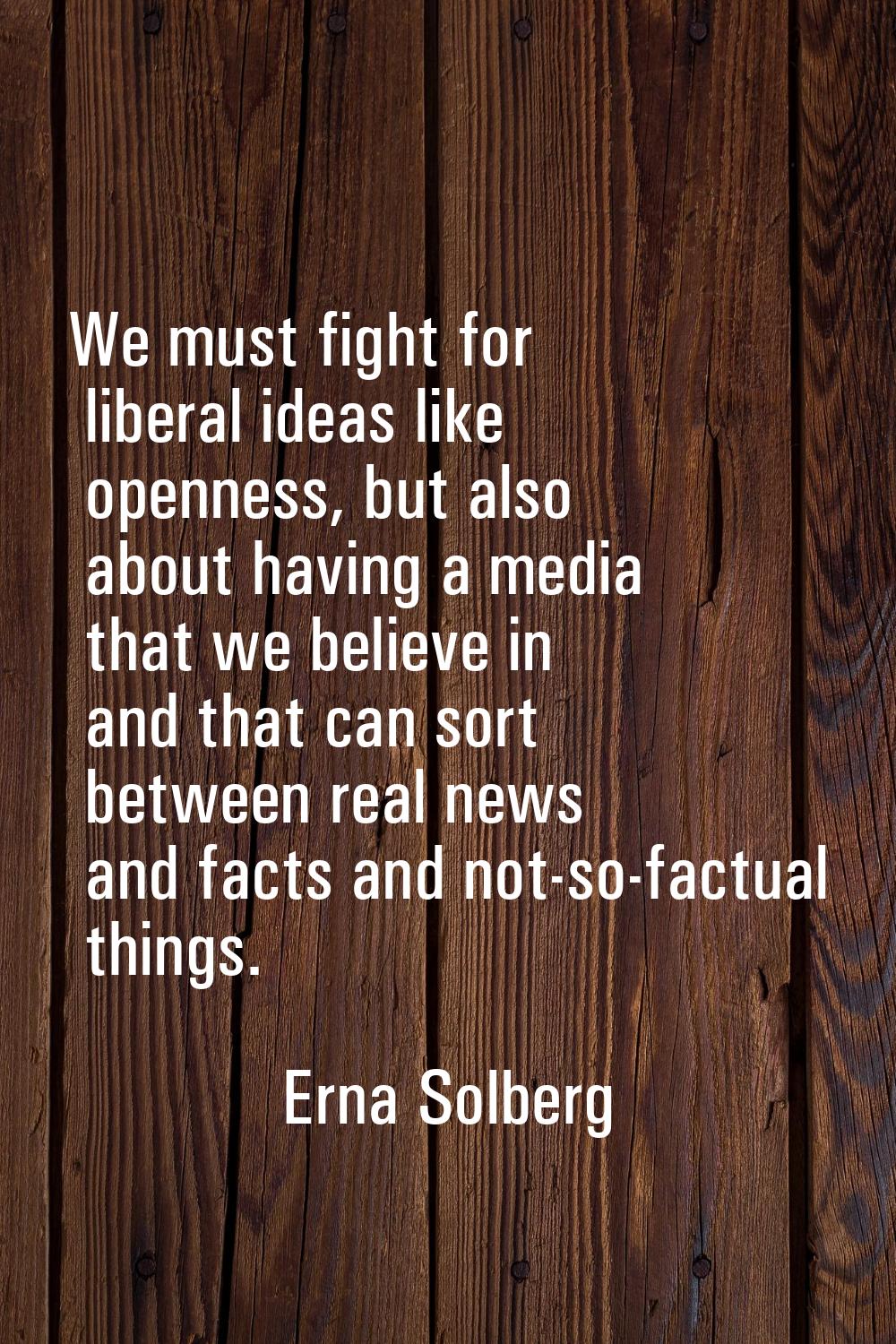 We must fight for liberal ideas like openness, but also about having a media that we believe in and