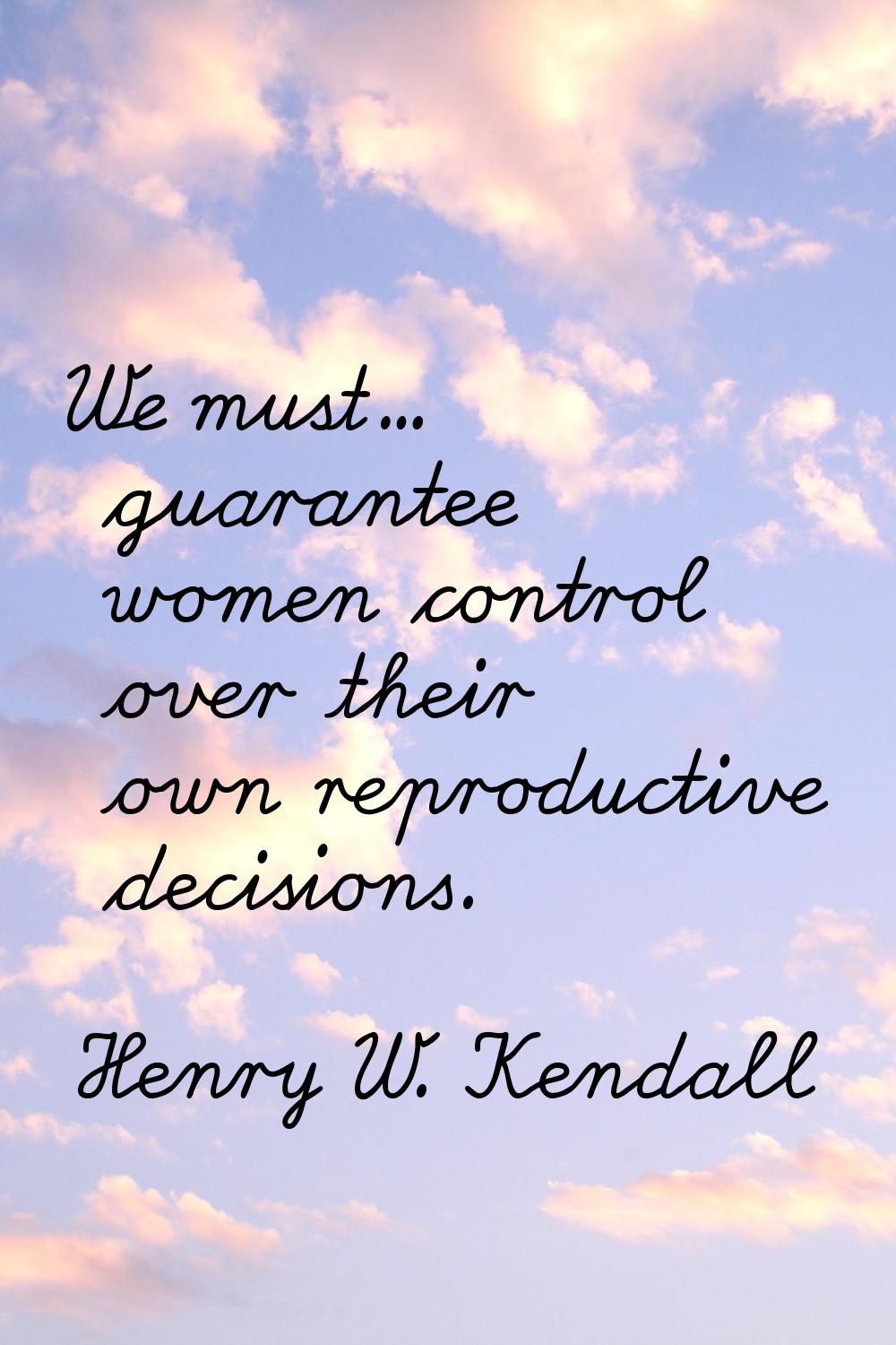 We must... guarantee women control over their own reproductive decisions.
