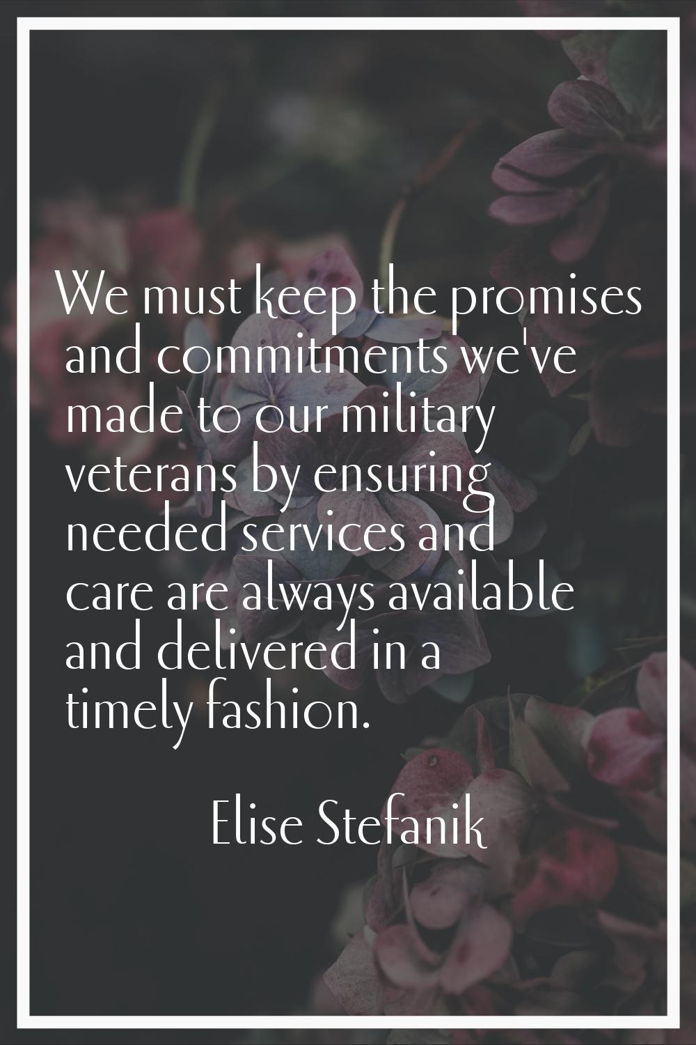 We must keep the promises and commitments we've made to our military veterans by ensuring needed se