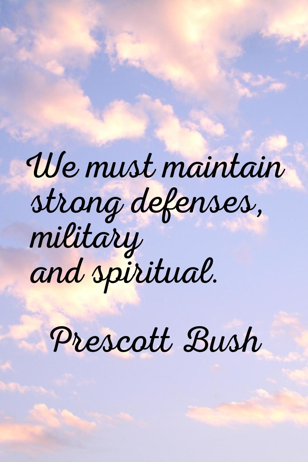 We must maintain strong defenses, military and spiritual.