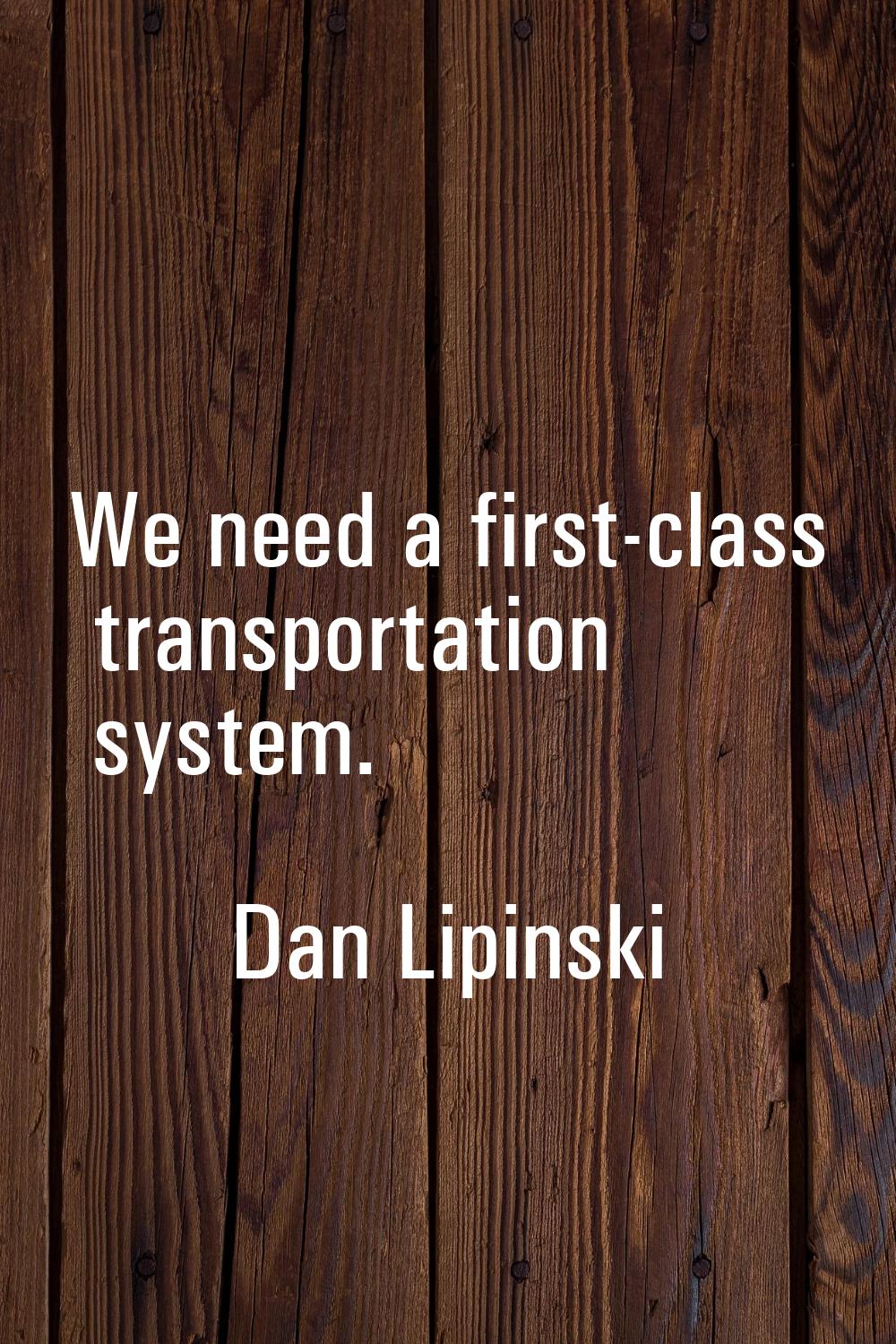 We need a first-class transportation system.