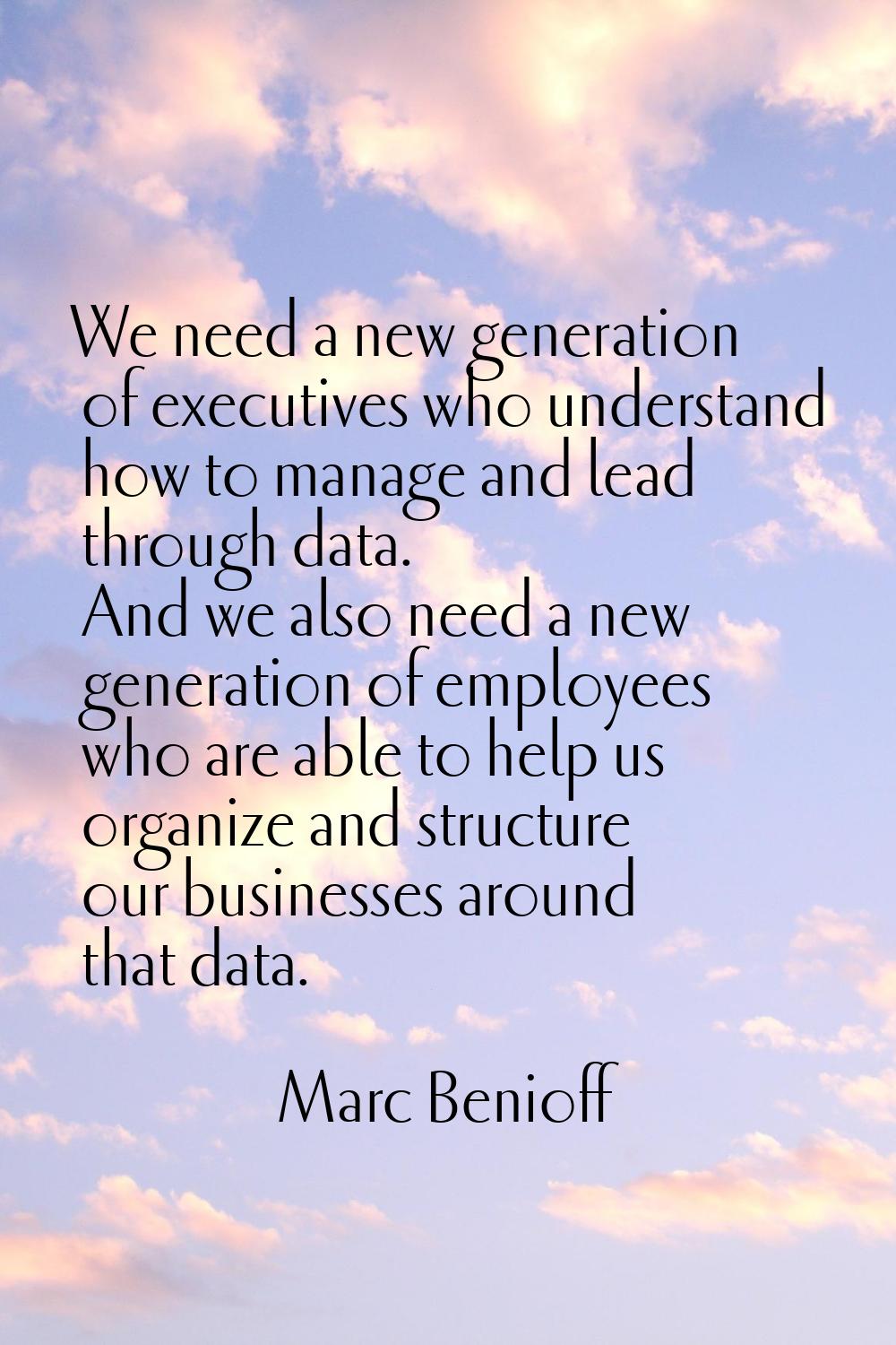 We need a new generation of executives who understand how to manage and lead through data. And we a