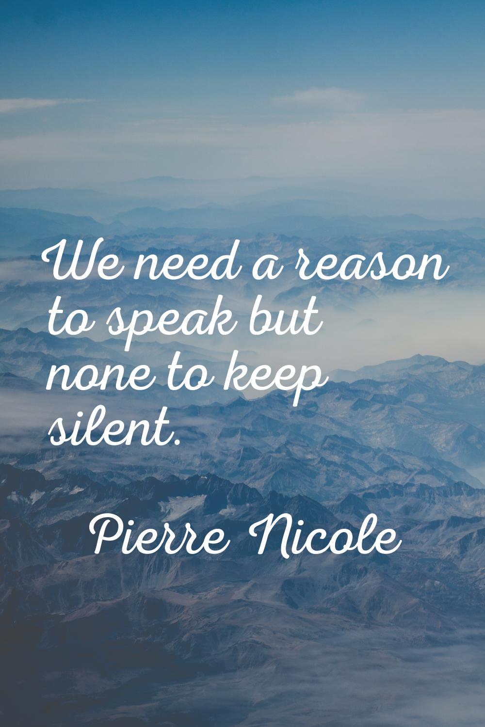We need a reason to speak but none to keep silent.