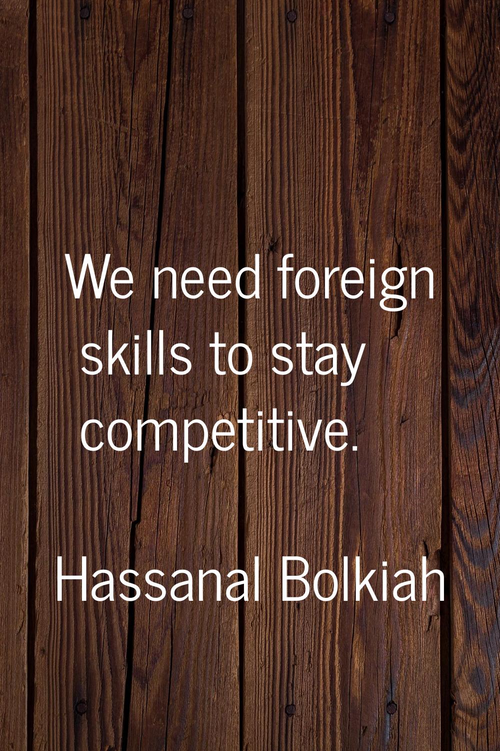 We need foreign skills to stay competitive.