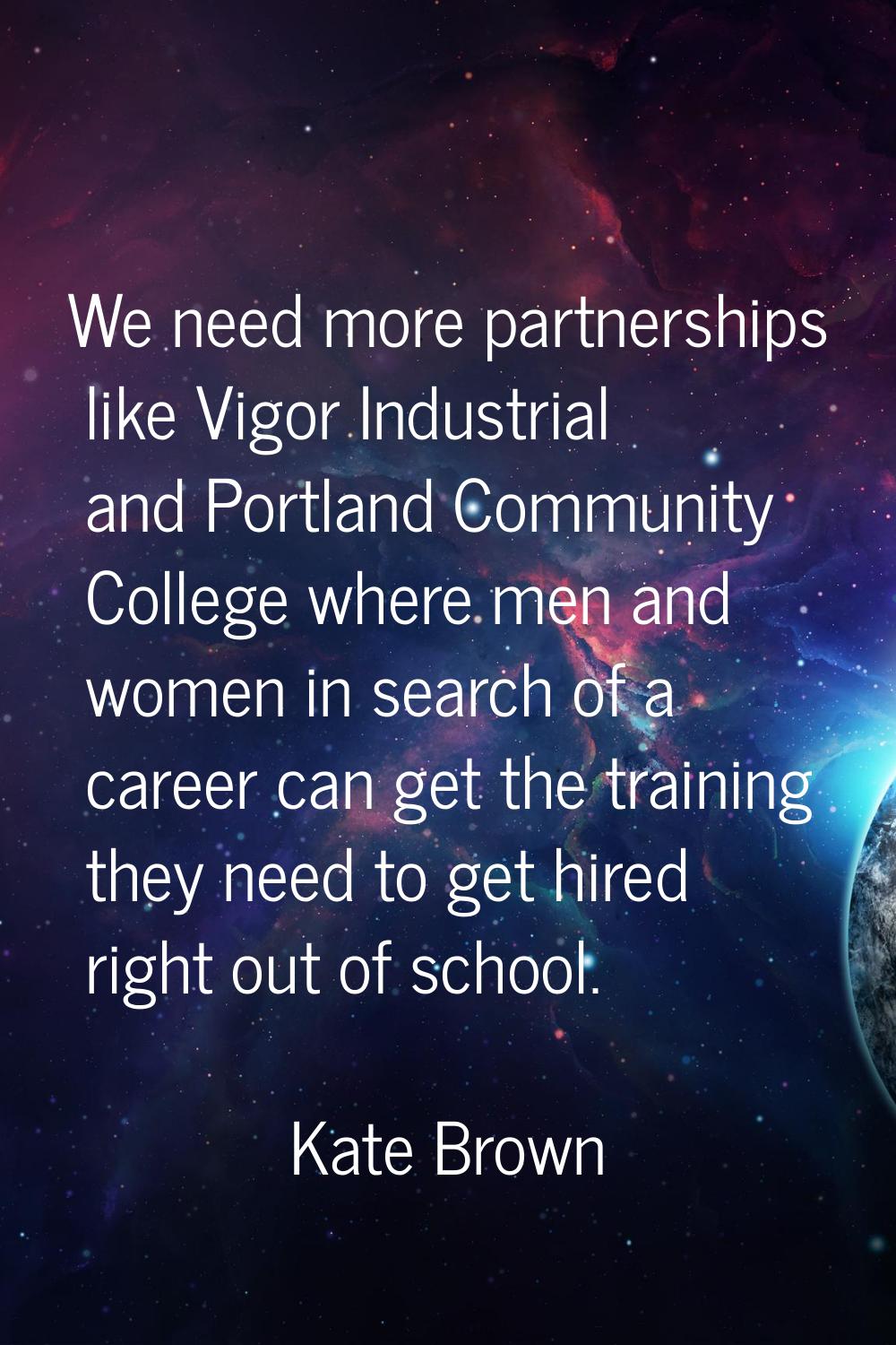 We need more partnerships like Vigor Industrial and Portland Community College where men and women 