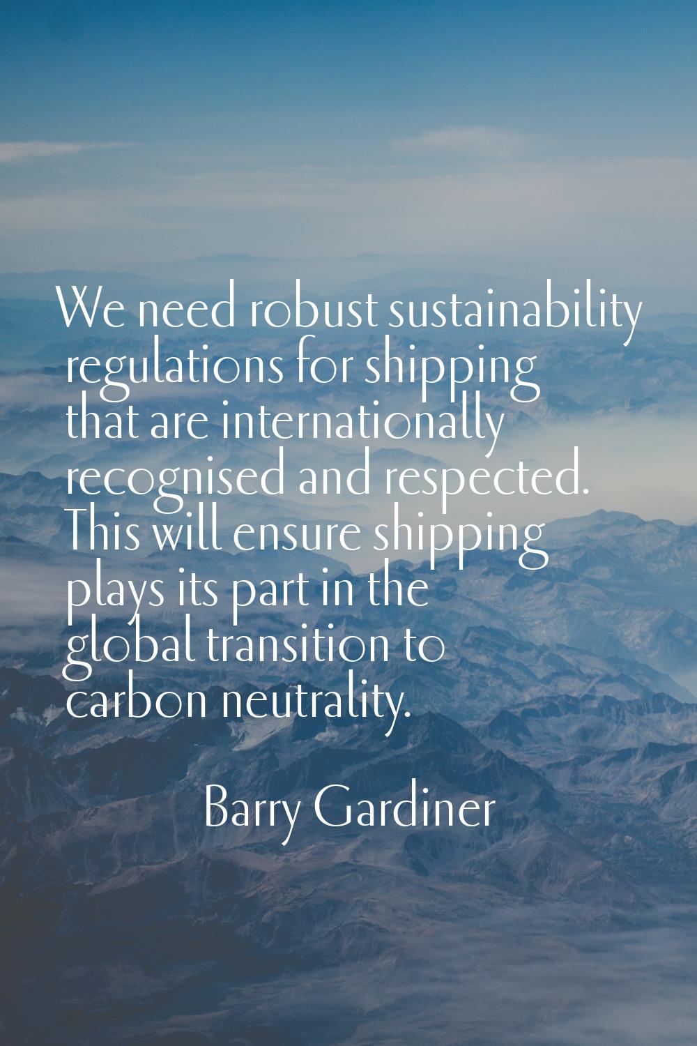 We need robust sustainability regulations for shipping that are internationally recognised and resp