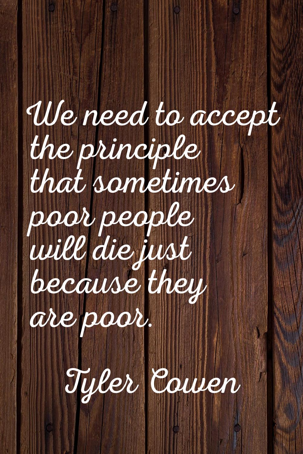 We need to accept the principle that sometimes poor people will die just because they are poor.