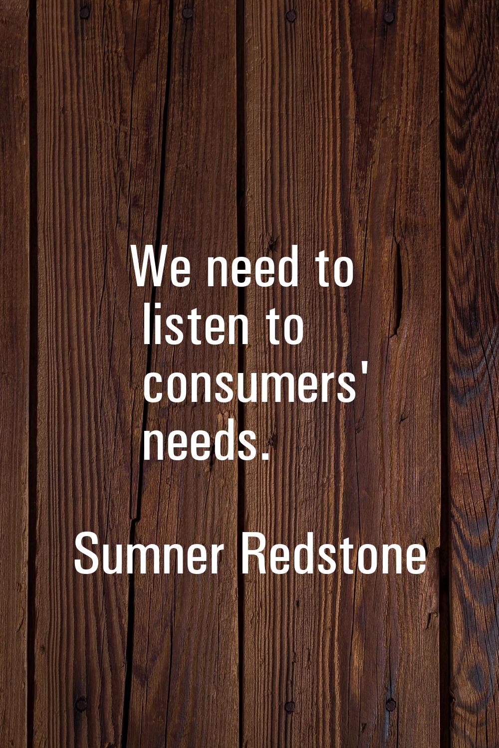 We need to listen to consumers' needs.