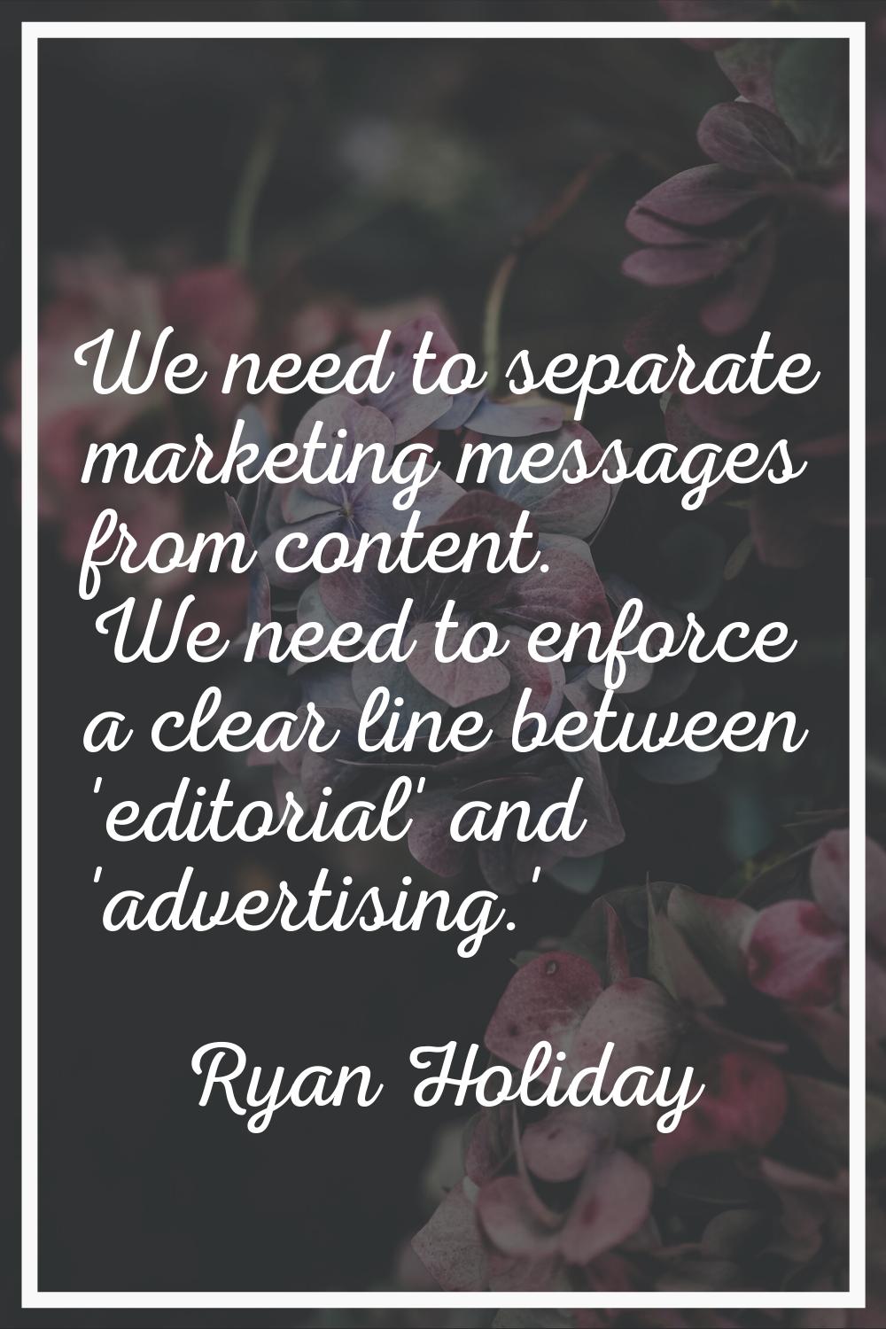 We need to separate marketing messages from content. We need to enforce a clear line between 'edito