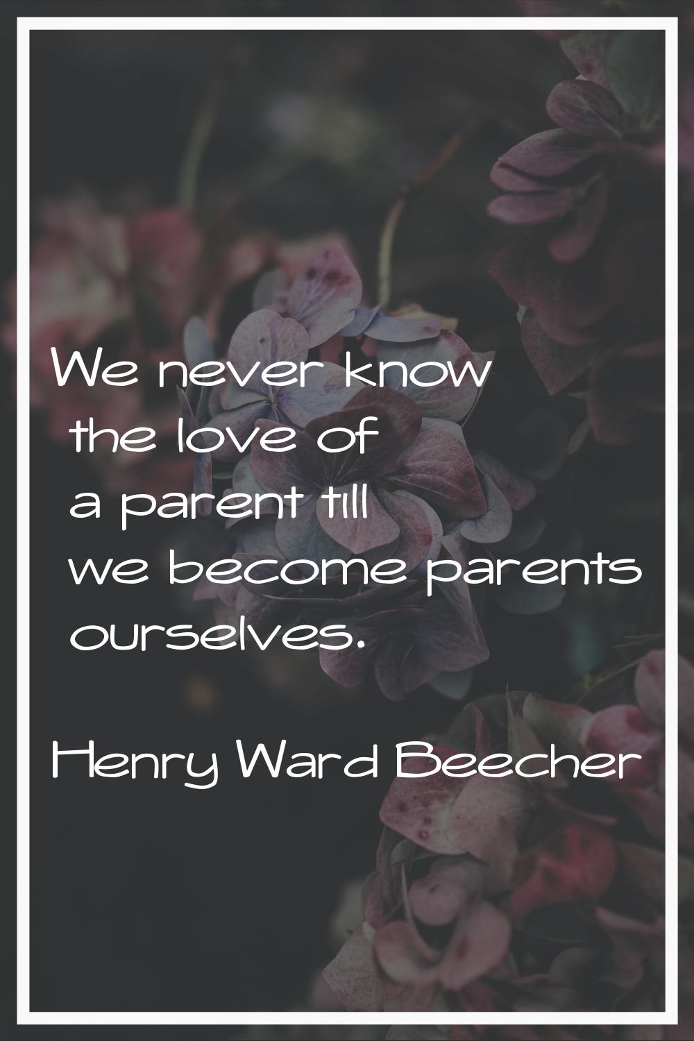 We never know the love of a parent till we become parents ourselves.