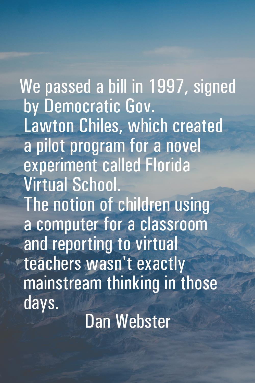 We passed a bill in 1997, signed by Democratic Gov. Lawton Chiles, which created a pilot program fo