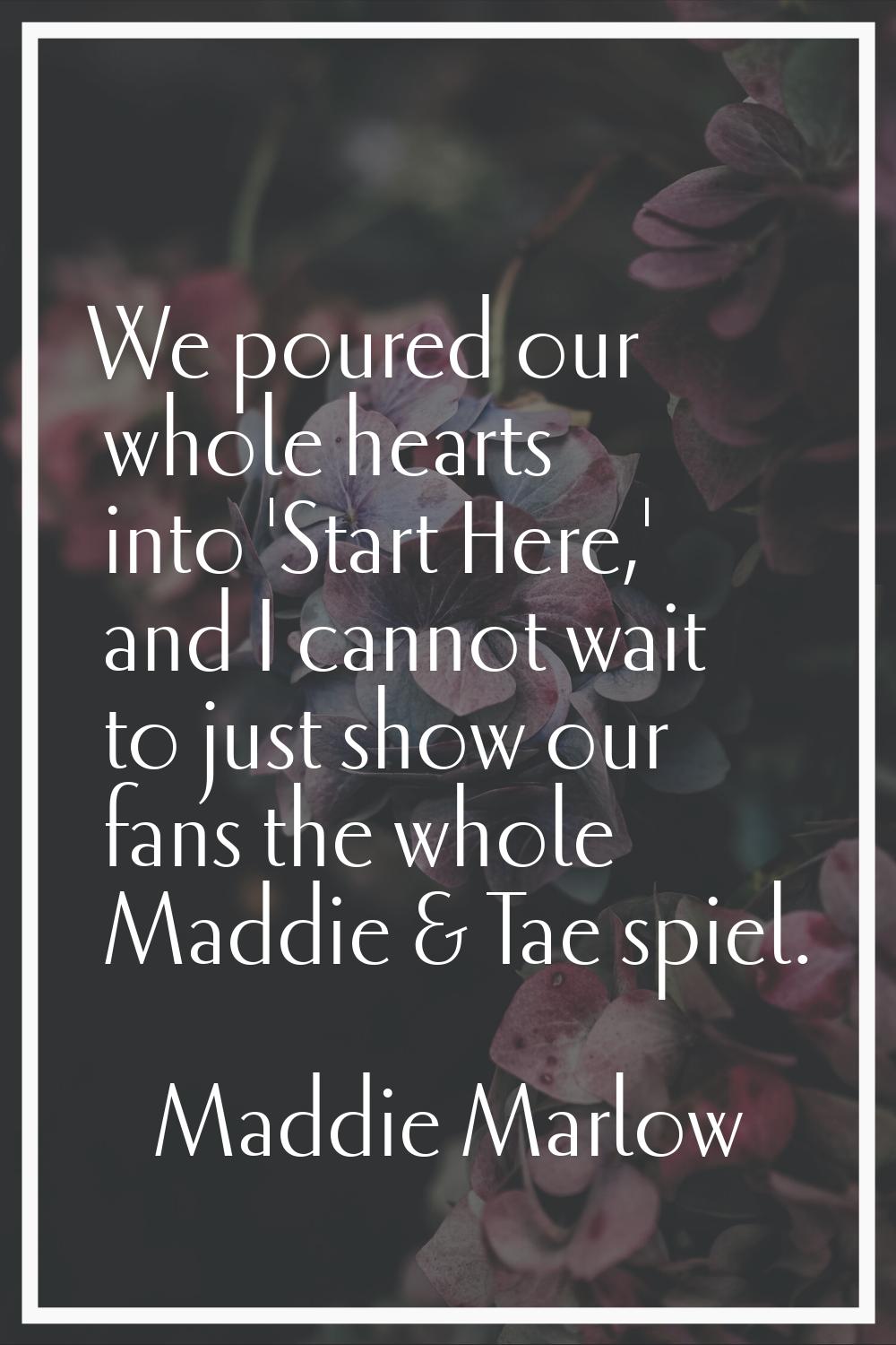 We poured our whole hearts into 'Start Here,' and I cannot wait to just show our fans the whole Mad