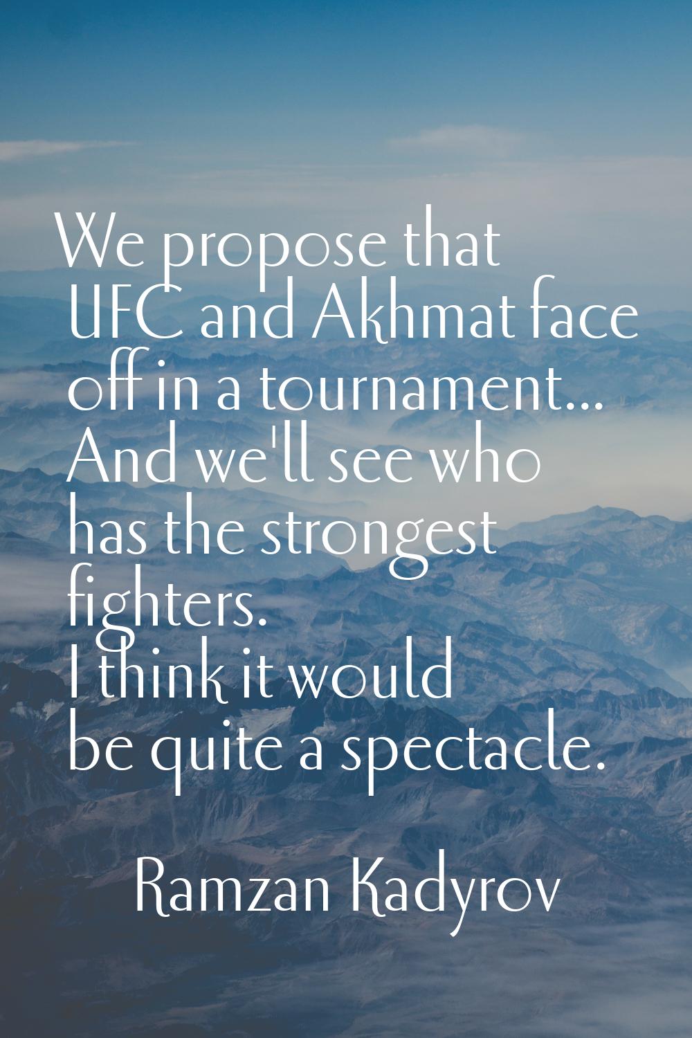 We propose that UFC and Akhmat face off in a tournament... And we'll see who has the strongest figh