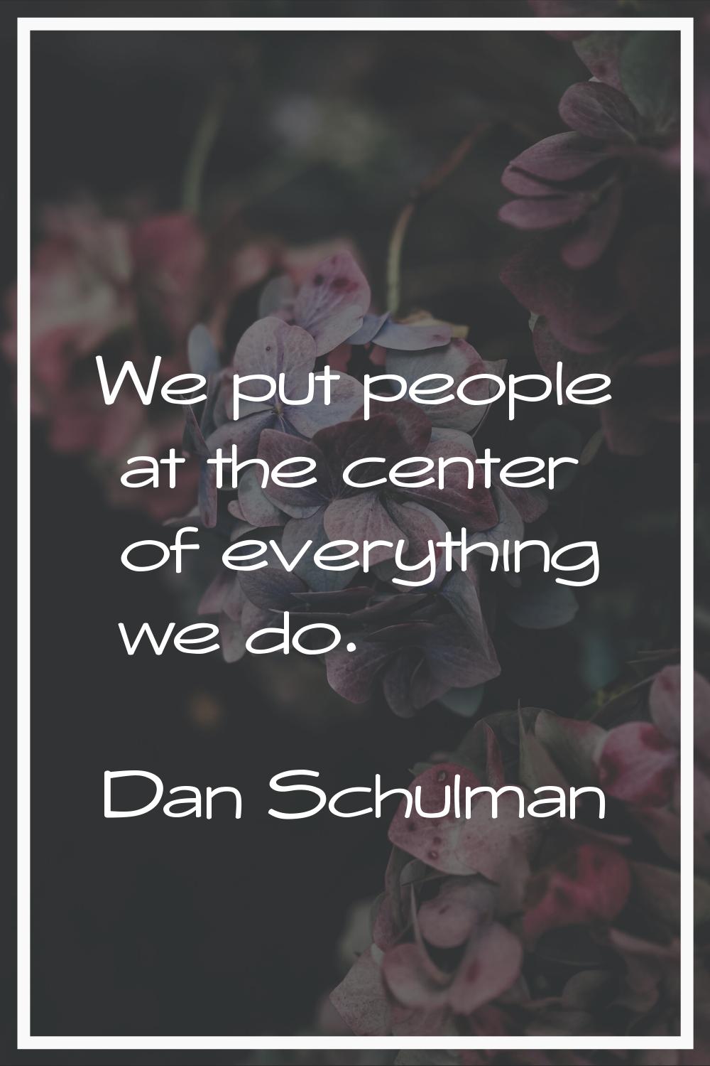 We put people at the center of everything we do.