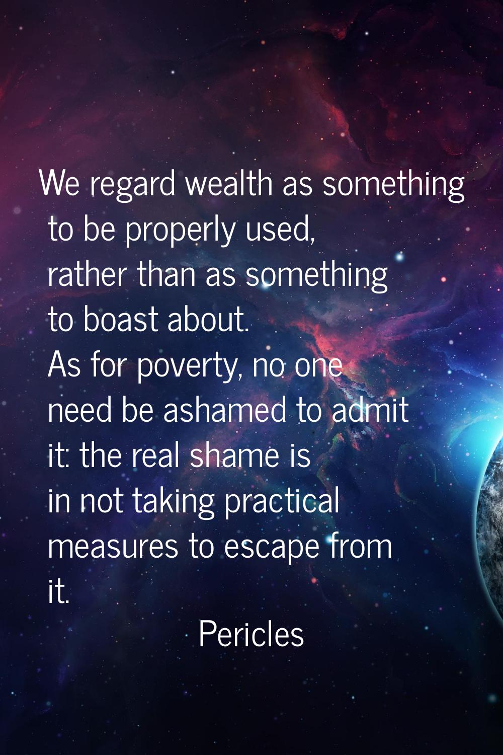 We regard wealth as something to be properly used, rather than as something to boast about. As for 
