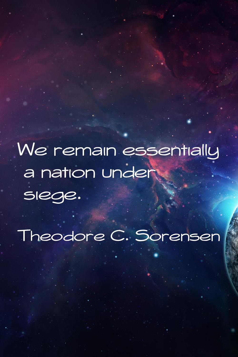 We remain essentially a nation under siege.